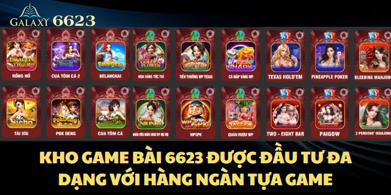 Kho game bài 6623 được đầu tư đa dạng với hàng ngàn tựa game